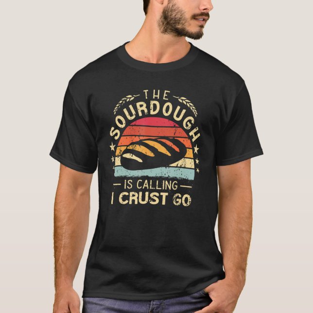 Camiseta The Sourdough is Calling I crust Go baker retro Br (Frente)