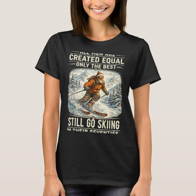Camiseta The Still Go Skiing In Their Seventies Funny Skier (Frente)