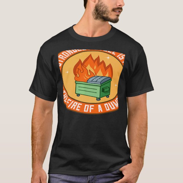 Camiseta The Strongest Steel is Forged in the Fire of a Dum (Frente)
