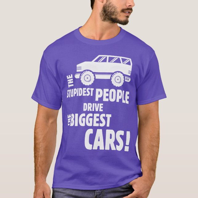 Camiseta The Stupidest People Drivehe Biggest Cars White fu (Frente)
