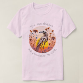 Camiseta The Sun Doesn't Ask Permission To Shine 02 T-Shirt