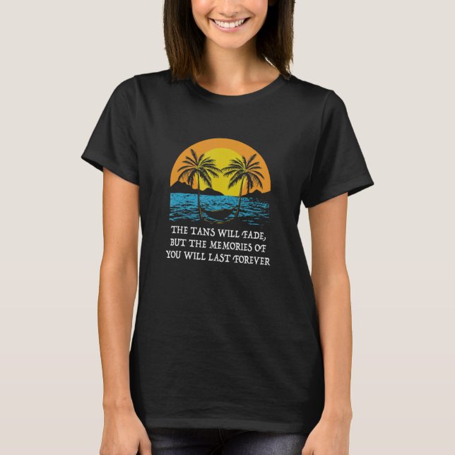 Camiseta The Tans Will Fade Beach Family Ocean Relatives Fr (Frente)