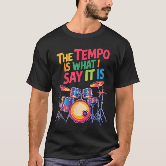 Camiseta The Tem Is What I Say It Is, Drumming And Drumset  (Frente)