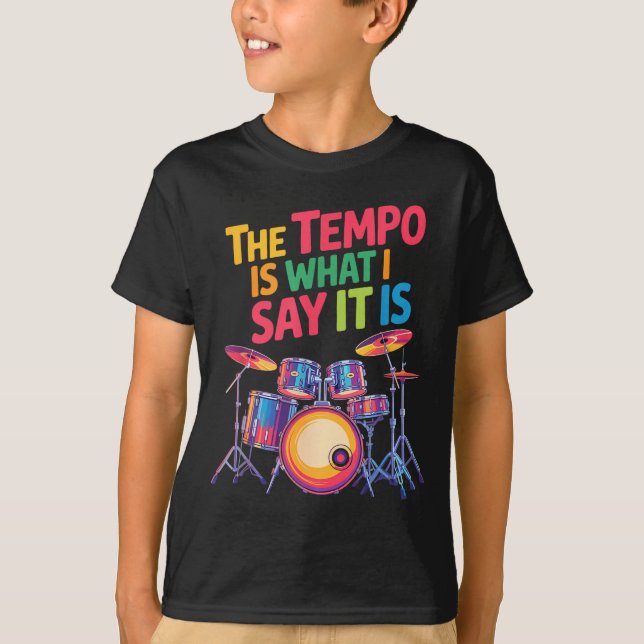 Camiseta The Tem Is What I Say It Is, Drumming And Drumset  (Frente)