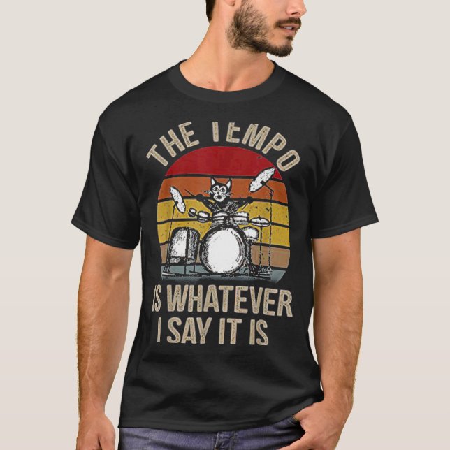 Camiseta The Tempo Is Whatever I Say It Is Cat Drum Drummin (Frente)