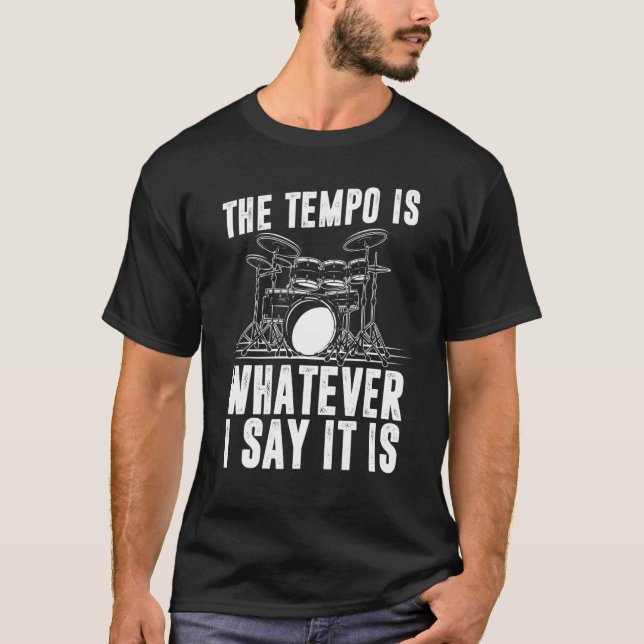 Camiseta The Tempo Is Whatever I Say It Is Drum Player (Frente)