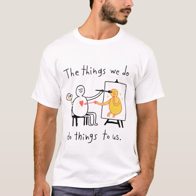 Camiseta The Things We Do, Do Things to Us (Frente)
