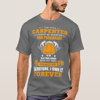Camiseta The Title Carpenter Can Not Be Inherited Carpenter