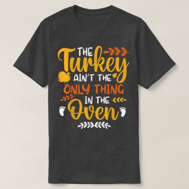 Camiseta The Turkey Ain't the Only Thing in the Oven Pregna (Frente do Design)