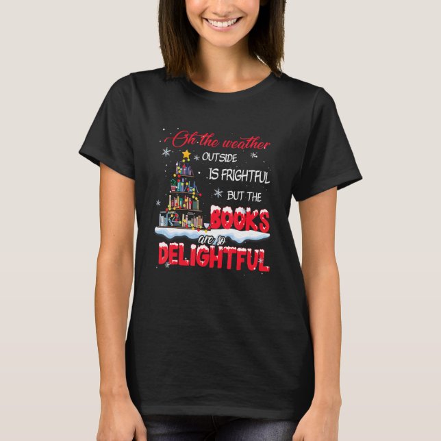 Camiseta The Weather Is Frightful The Books Are So Delightf (Frente)