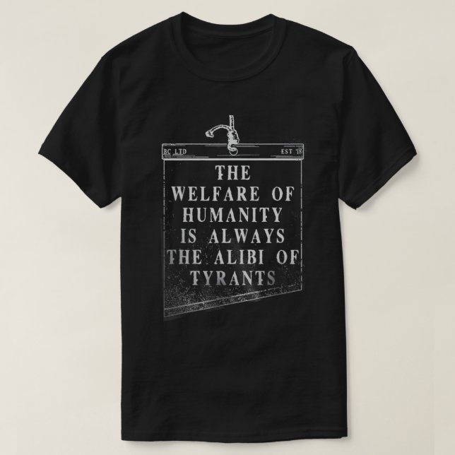 Camiseta The Welfare Of Humanity Is Always The Alibi Of Tyr (Frente do Design)