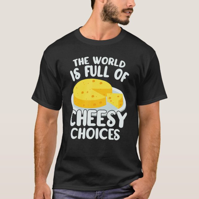 Camiseta The World is Full of Cheesy Gouda Cheese   Cheese  (Frente)