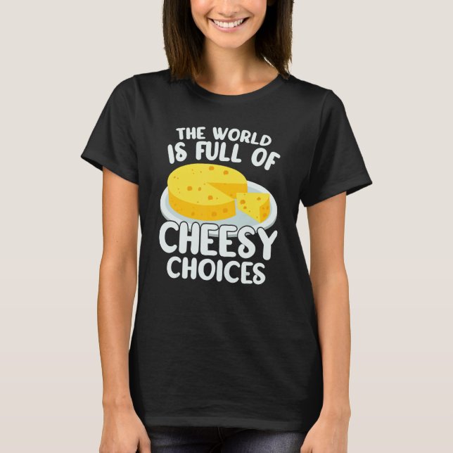 Camiseta The World is Full of Cheesy Gouda Cheese   Cheese  (Frente)