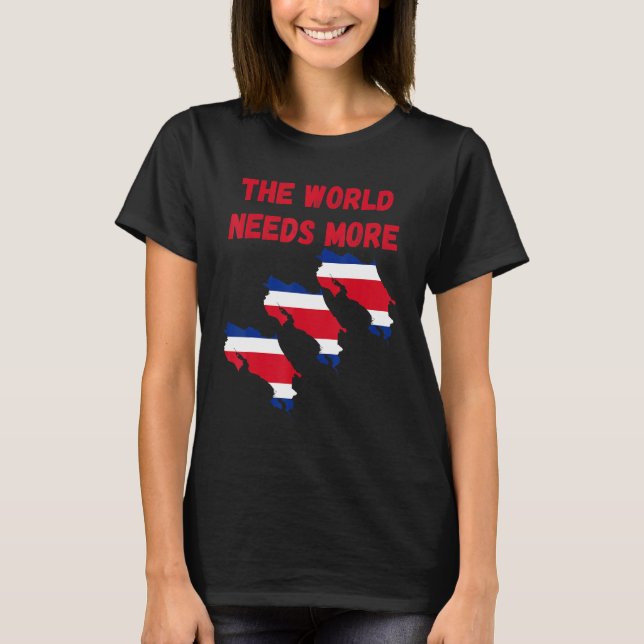 Camiseta The World Needs More Costa Rica Costarican (Frente)