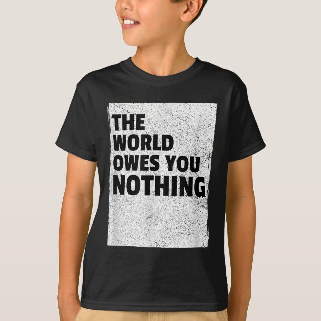 Camiseta The World Owes You Nothing Inspriational Motivatio (Frente)