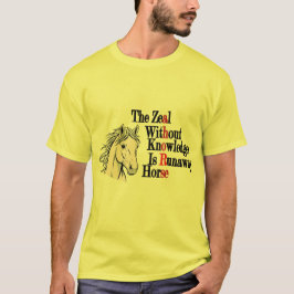 Camiseta The Zeal Without Knowledge Is Runaway Horse Wisdom