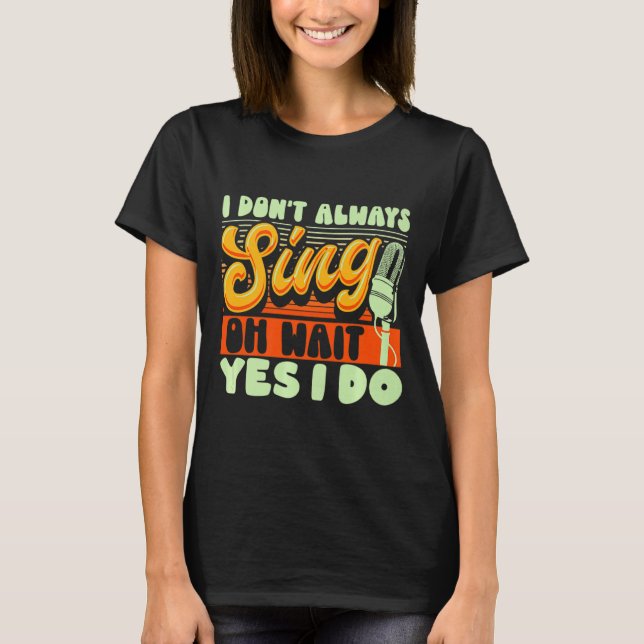 Camiseta Theater Broadway Musical I Dont Always Sing  (Frente)