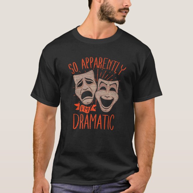 Camiseta Theater Drama So Apparently Im Dramatic   (Frente)