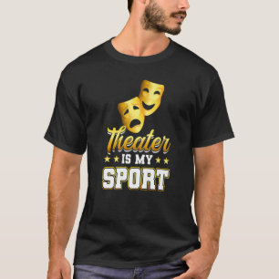 Camiseta Theater Is My Sport Theatre