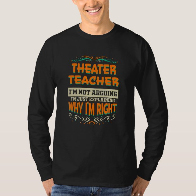Camiseta Theater Teacher I'm not Arguing I'm Right (Frente)
