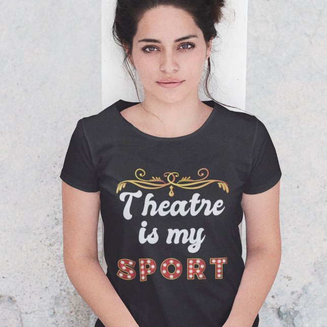 Camiseta Theatre is my Sport Funny Acting Gift (Criador carregado)