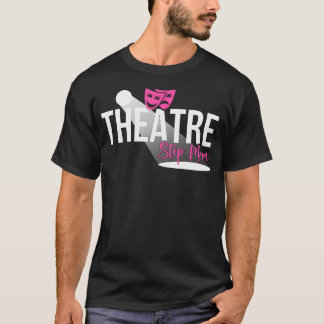 Camiseta Theatre Step-Mom Theater Stepmother Theatre Actres