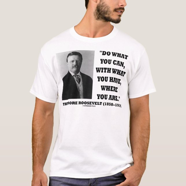 Camiseta Theodore Roosevelt faz o que você pode citar (Frente)