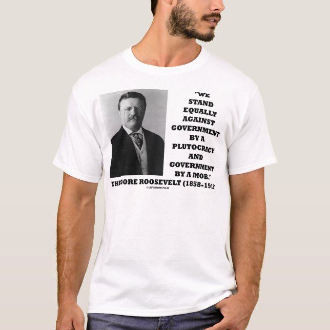 Camiseta Theodore Roosevelt Stand Governo Plutocracy Mob (Frente)