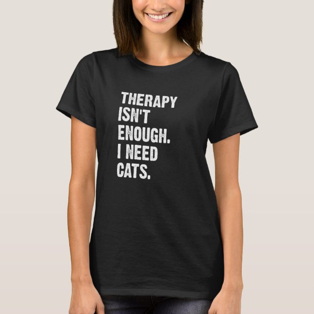 Camiseta Therapy Isn't Enough I Need Cats  Cat Kitten (Frente)