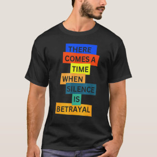 Camiseta There Comes A Time When Silence Is Betrayal Inspir