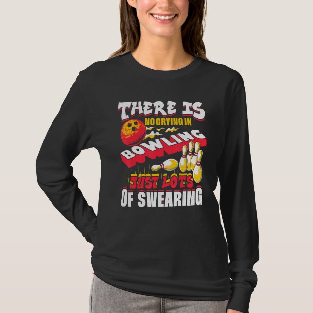 Camiseta There Is No Crying In Bowling Just Lots Of Swearin (Frente)