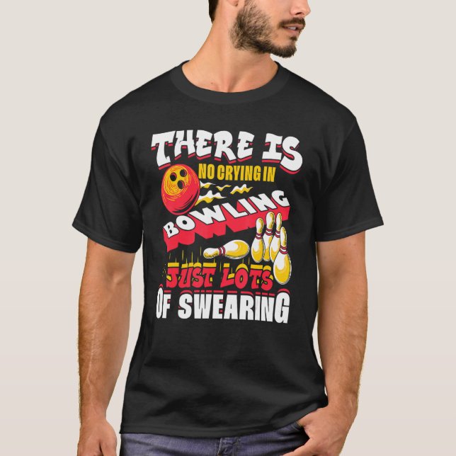 Camiseta There Is No Crying In Bowling Just Lots Of Swearin (Frente)