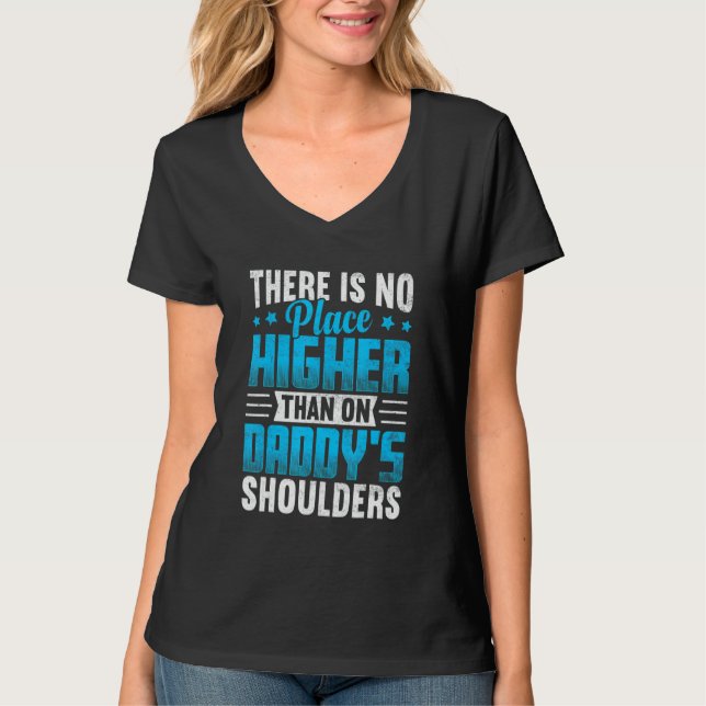 Camiseta There Is No Place Higher Than On Daddy's Shoulders (Frente)