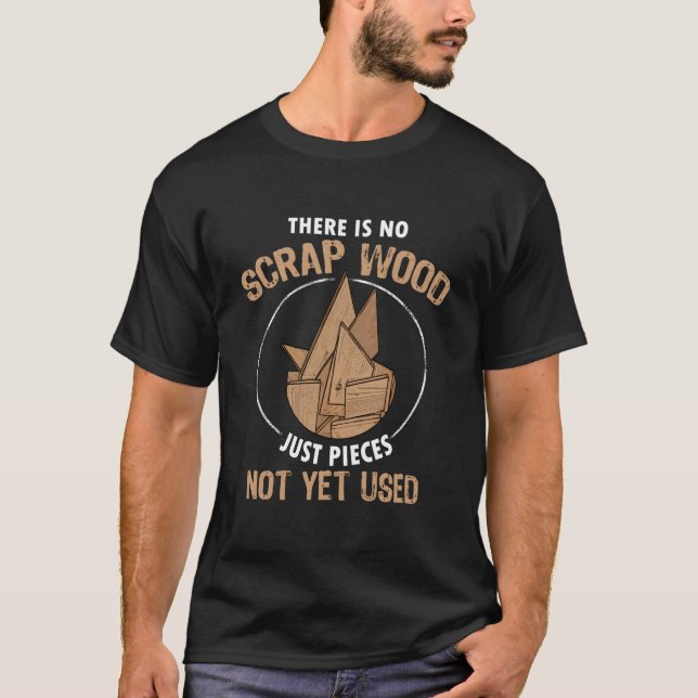 Camiseta There Is No Scrap Wood Carpentry Woodworking Carpe (Frente)