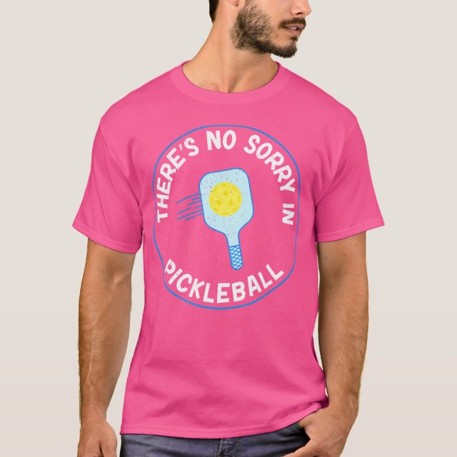 Camiseta There Is No Sorry In Pickleball (Frente)