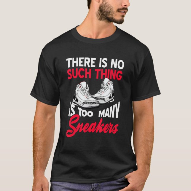 Camiseta There Is No Such Thing As Too Many Sneakers   Pres (Frente)