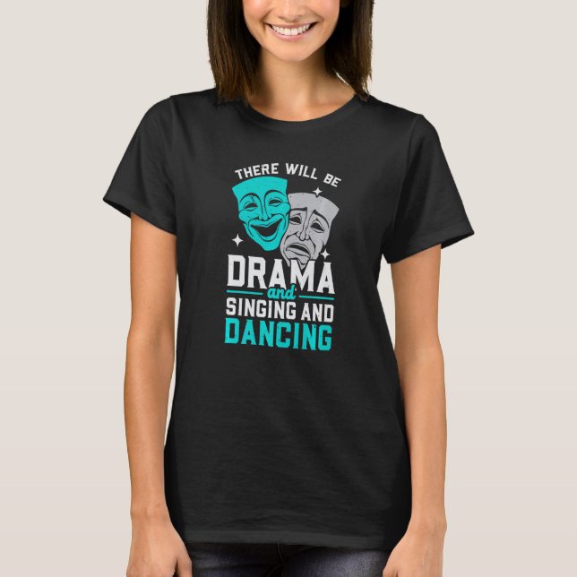 Camiseta There Will Be Drama And Singing And Dancing Musica (Frente)