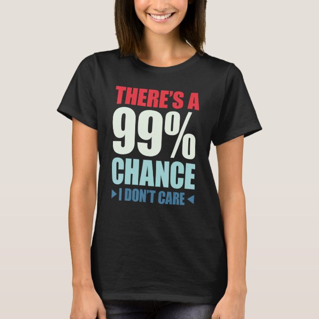 Camiseta There's A 99 Chance That I Don't Care_1 (Frente)