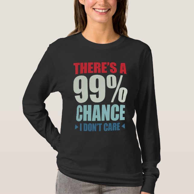 Camiseta There's A 99 Chance That I Don't Care_1 (Frente)