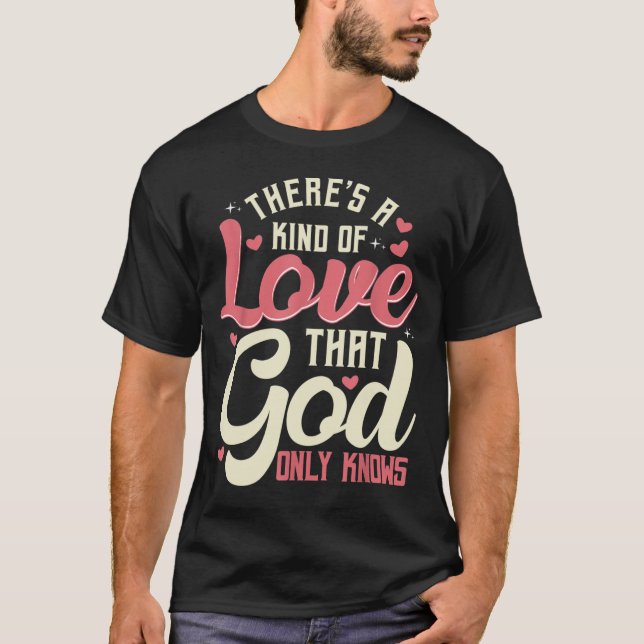 Camiseta Theres a Kind of Love that God Only Knows Christia (Frente)