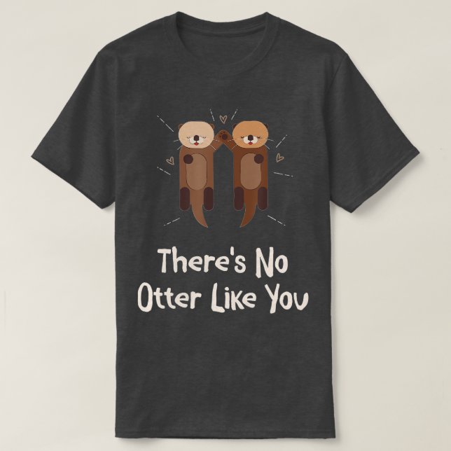 Camiseta There's No Otter Like You Otter Lover Couples Sea  (Frente do Design)
