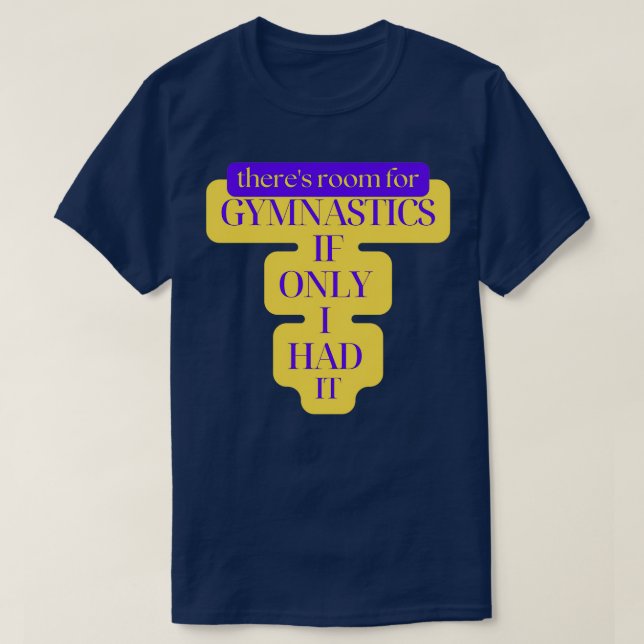 Camiseta Therex27s Room For Gymnastics if Only I Had it 2 (Frente do Design)