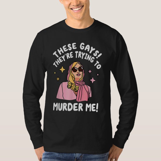 Camiseta These Gays They re Trying to Murder Me  Quote (Frente)