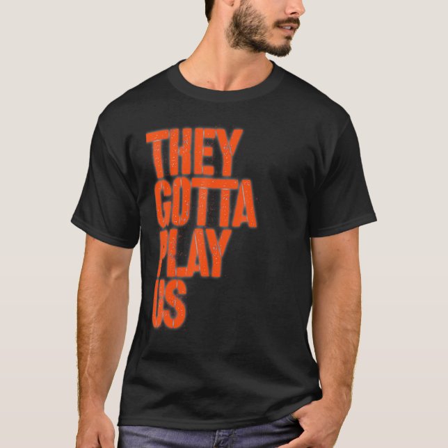 Camiseta They gotta play us (Frente)