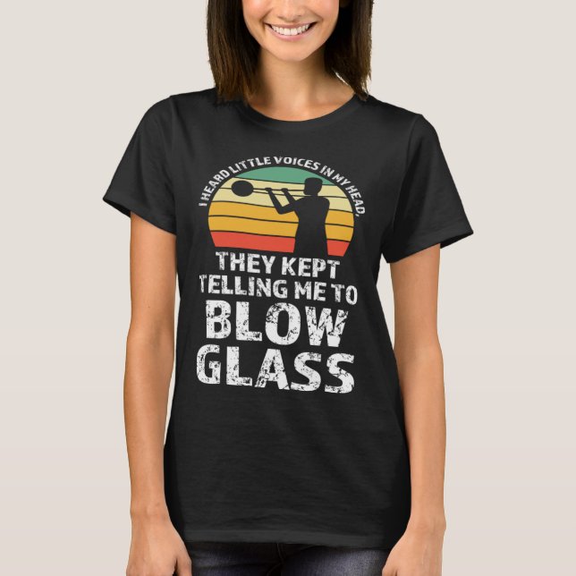 Camiseta They kept telling me to blow glass Glassblowing (Frente)