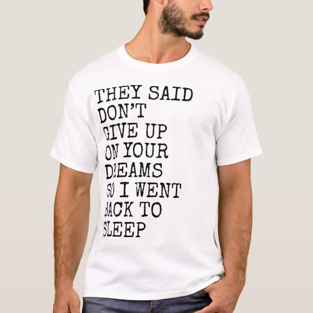 Camiseta They Said Don’t Give Up On Your Dreams Funny Sleep (Frente)