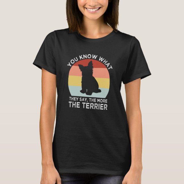 Camiseta They Say the More the Terrier Yorkshire Terrier Hu (Frente)