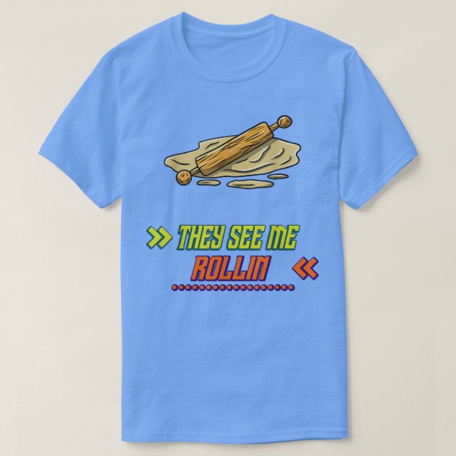 Camiseta They See Me Rollin Baking Baker Funny Humor Novelt (Frente do Design)