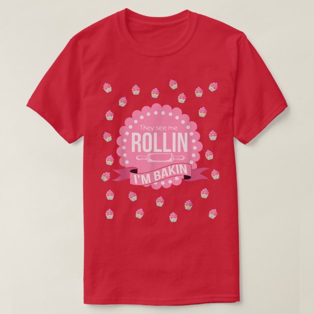 Camiseta They See Me Rollin Im Baking  Funny Cooking  (Frente do Design)