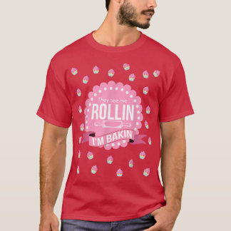 Camiseta They See Me Rollin Im Baking Funny Cooking
